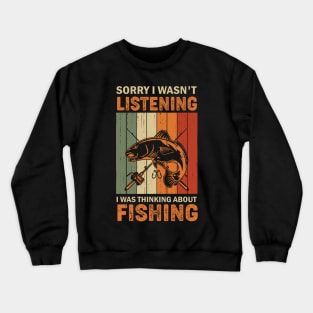 Sorry I wasn't listening I was thinking about fishing Crewneck Sweatshirt